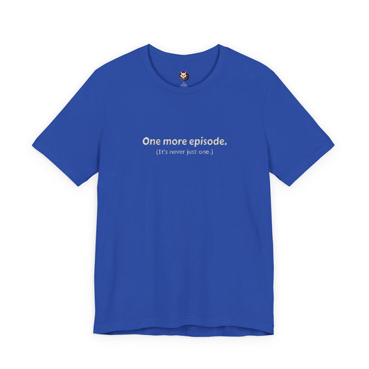 Anime Binge Shirt – “One More Episode (It’s Never Just One)” Funny Otaku T-Shirt