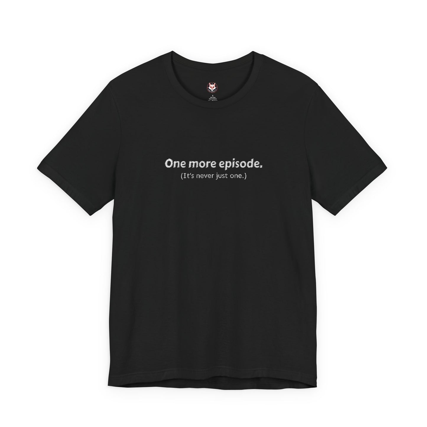 Anime Binge Shirt – “One More Episode (It’s Never Just One)” Funny Otaku T-Shirt