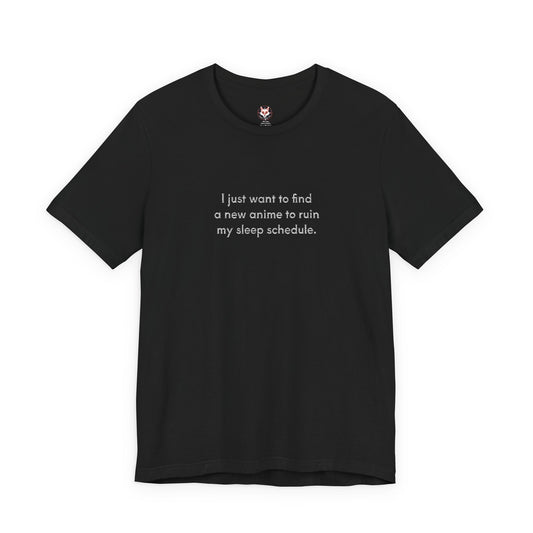 Anime Lover T-Shirt – “I Just Want to Find a New Anime to Ruin My Sleep Schedule” Funny Otaku Tee