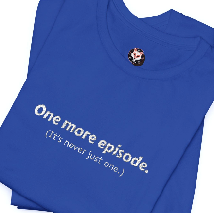 Anime Binge Shirt – “One More Episode (It’s Never Just One)” Funny Otaku T-Shirt