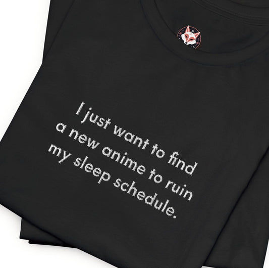 Anime Lover T-Shirt – “I Just Want to Find a New Anime to Ruin My Sleep Schedule” Funny Otaku Tee